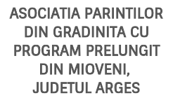 ASOCIATIA PARINTILOR DIN GRADINITA CU PROGRAM PRELUNGIT DIN MIOVENI JUDETUL ARGES